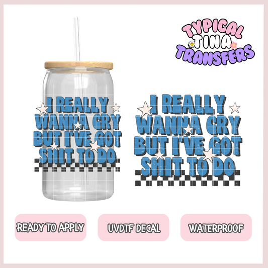 really wana cry, but i've got sh*t to do | UV decals | POD