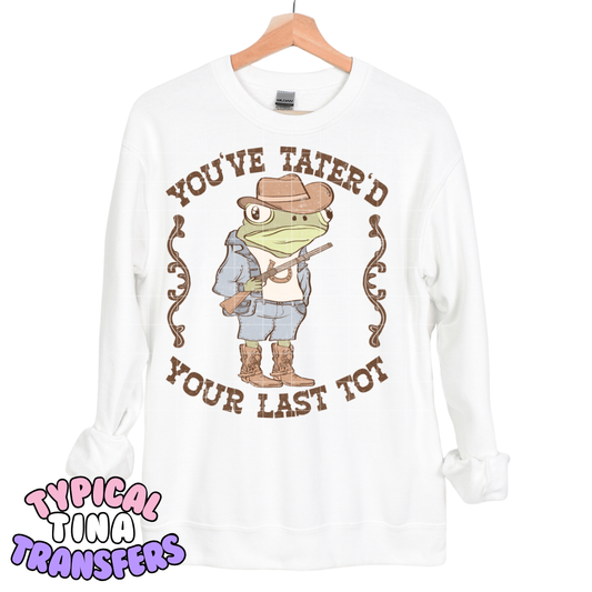 Frog: You've tater's your last tot | DTF Transfers | POD