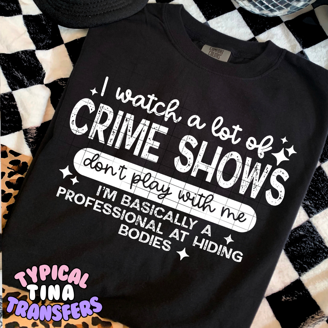 I watch Crime Shows don't play with me | DTF Transfer | POD
