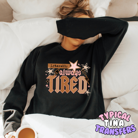 Literally always tired | DTF Transfers | POD