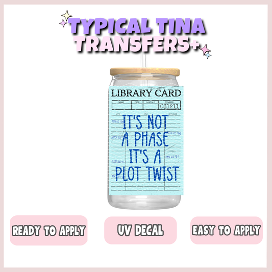 Library card - it's not a phase its a plot twist | UV decals | POD