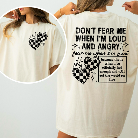 Don't Fear me when I'm loud and angry | DTF Transfer | POD