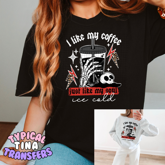 I like my coffee like I like my soul ice cold | DTF Transfers | POD