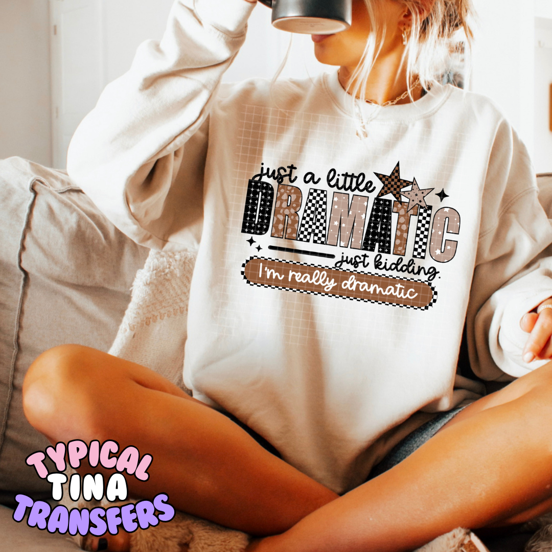 Just a little dramatic just kidding .. | DTF Transfers | POD