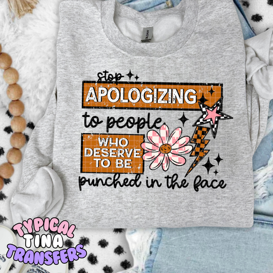 Stop apologizing to people who deserve to be punched in the face | DTF Transfers | POD