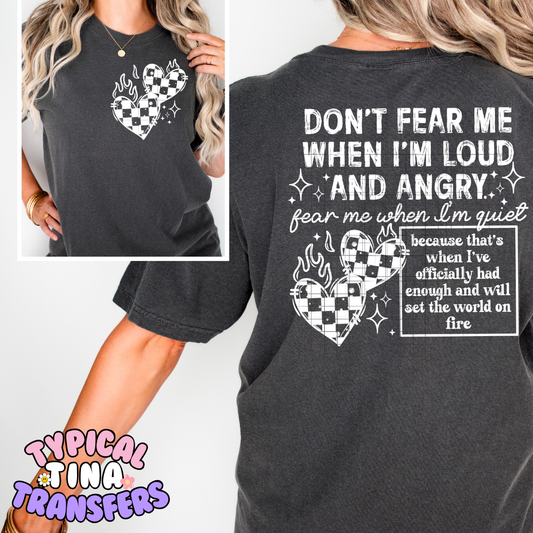 Don't Fear me when I'm loud and angry | DTF Transfer | POD