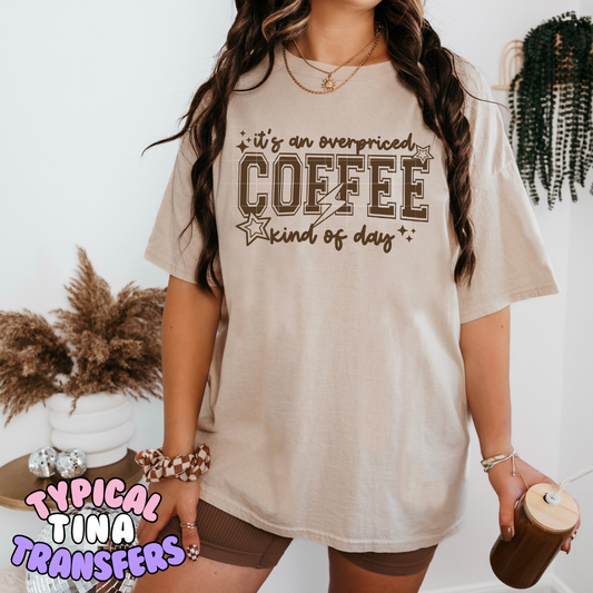 Its an overpriced coffee kind of day | DTF Transfer | POD
