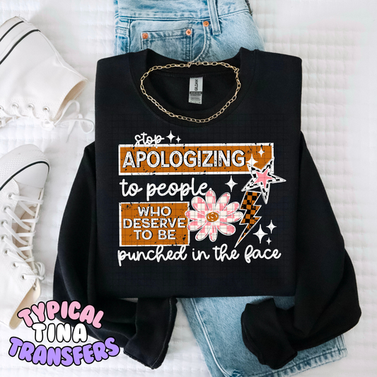 Stop apologizing to people who deserve to be punched in the face | DTF Transfers | POD