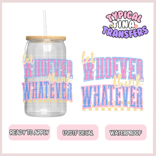 Let Whoever think whatever | UV decals | POD