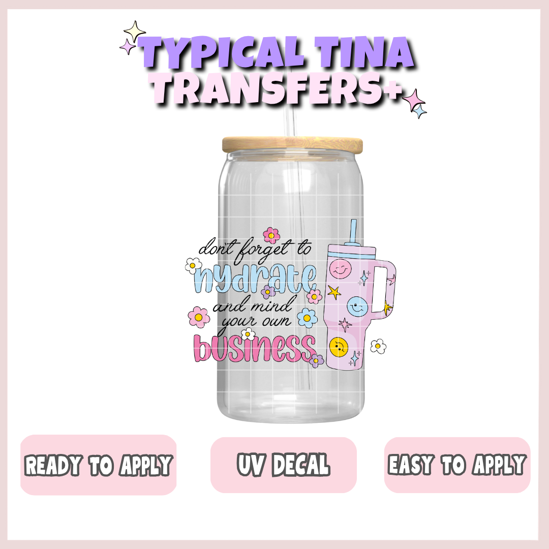 Hydrate and mind your business | UV decals | POD