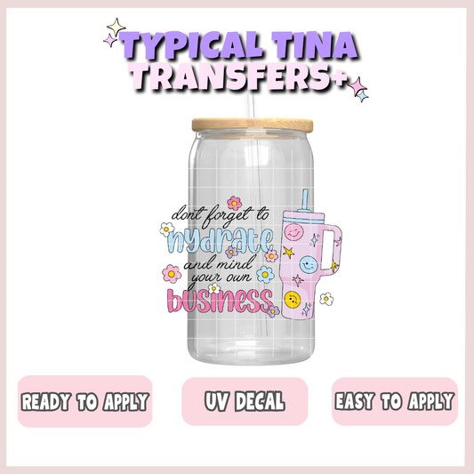 Hydrate and mind your business | UV decals | POD