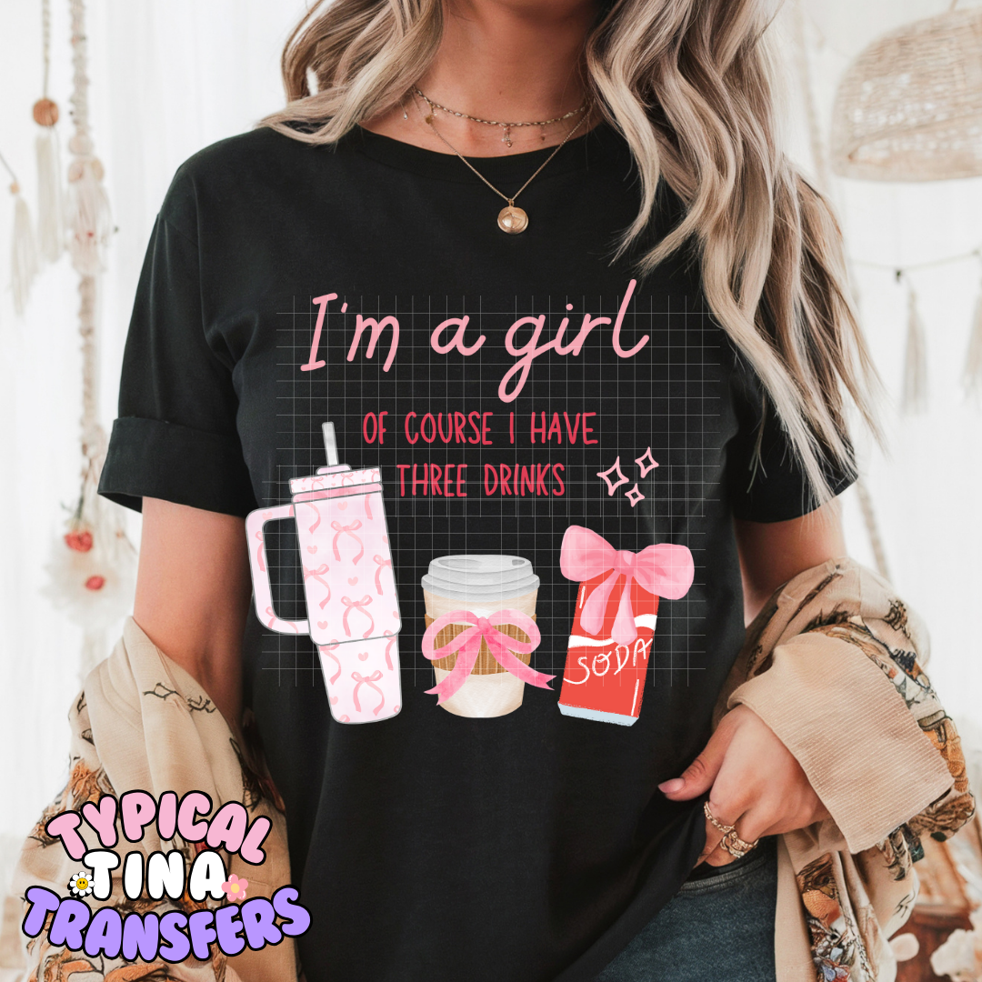 I'm a girl - three drinks | Adult 11" DTF Screen Print | POD