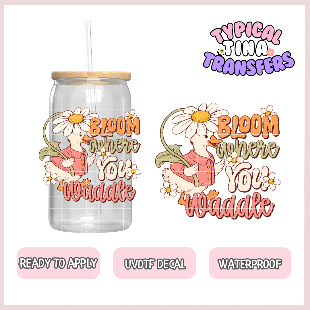 bloom where you waddle  | UV decals | POD