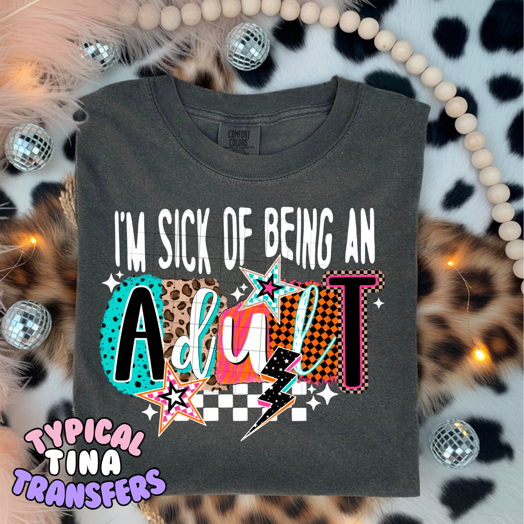 I'm sick of being an adult | DTF Transfers | POD