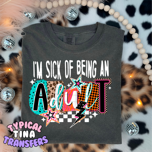 I'm sick of being an adult | DTF Transfers | POD