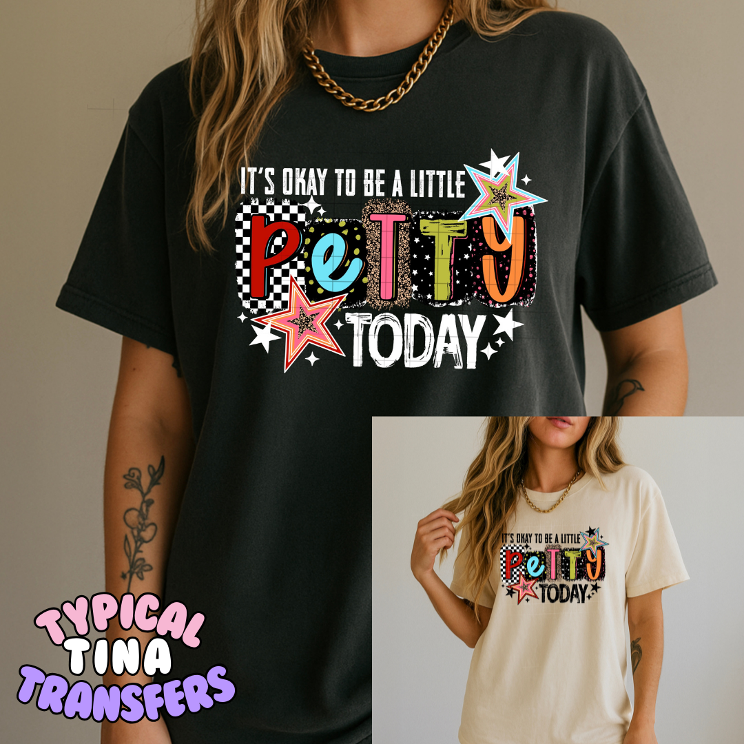 It's okay to be a little petty today | DTF Transfers | POD