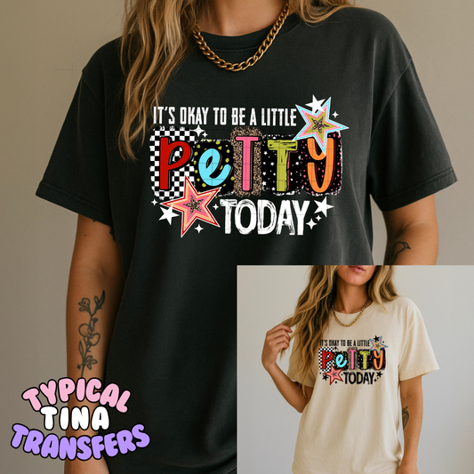 It's okay to be a little petty today | DTF Transfers | POD