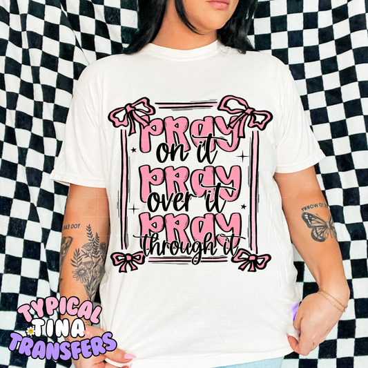 Pray on it, over it, through it | DTF Transfer | POD