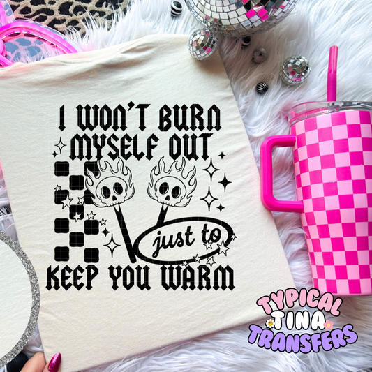 I won't burn myself | DTF Screen Print | POD