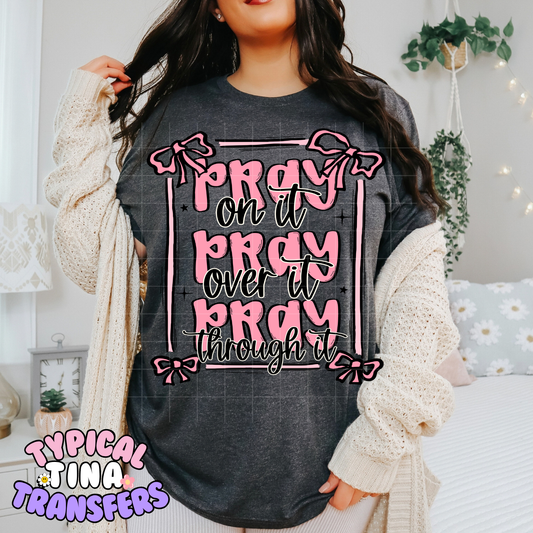 Pray on it, over it, through it | DTF Transfer | POD