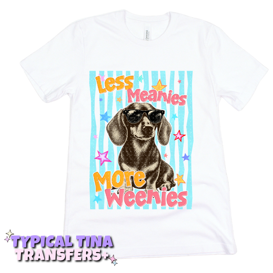 Less meanies more weenies | DTF Transfers | POD