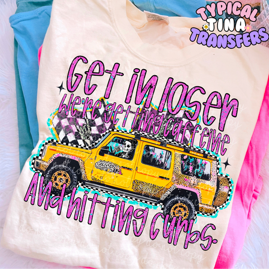 Get in Loser hitting curbs | DTF Screen Print | POD