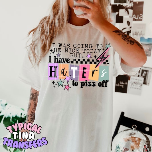 I was going to be nice .. Haters to piss off | DTF Transfer | POD