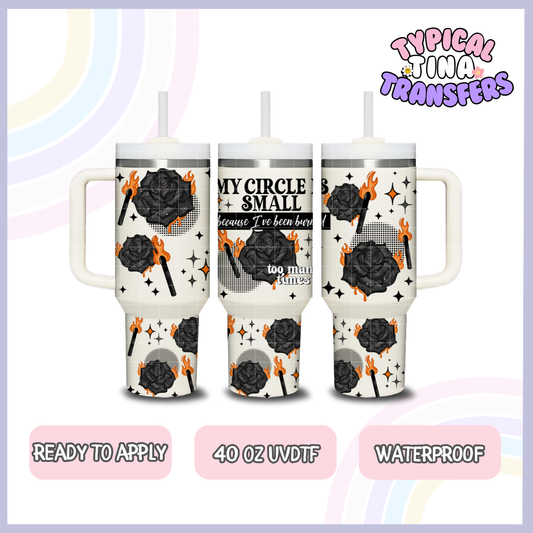 My circle is small | 40oz UVDTF Wrap | POD