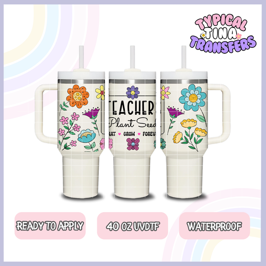 Teachers plant seeds | 40oz UVDTF Wrap | POD