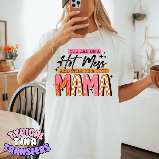You can be a hot mess and a good mama | DTF Transfer | POD