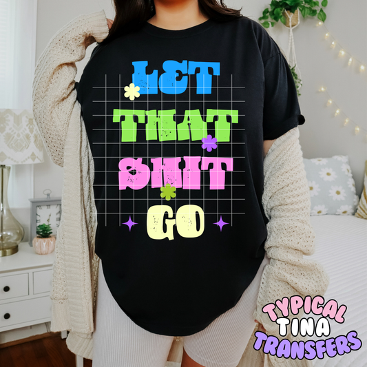 Let that Sh!t go | DTF Transfer | POD