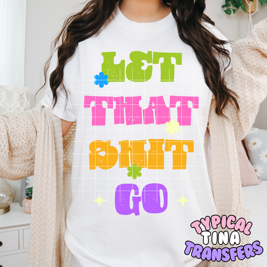 Let that Sh!t go | DTF Transfer | POD