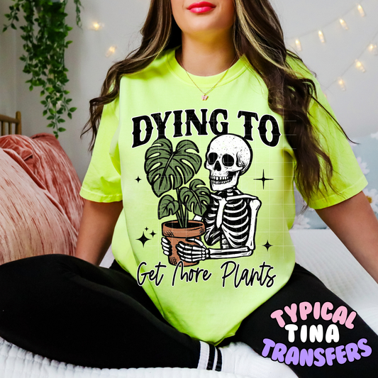 Dying to get more plants | DTF Transfer | POD