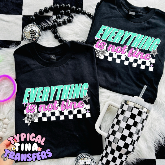 Everything is not fine | DTF Transfer | POD