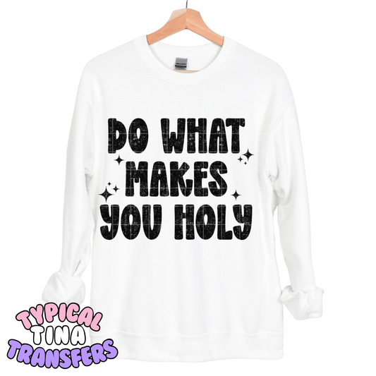 do what makes you holy | DTF Transfers | POD