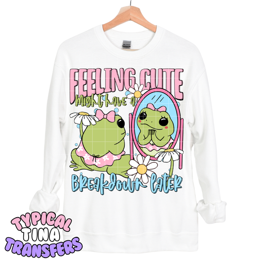 Feeling Cute might have a breakdown later | DTF Transfers | POD