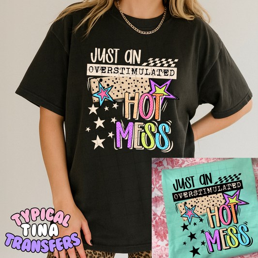Just an overstimulated hot mess | DTF Transfers | POD