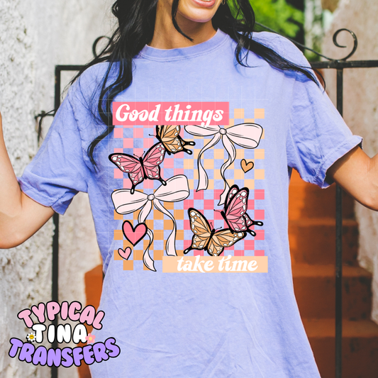 Good Things take time | DTF Screen Print | POD