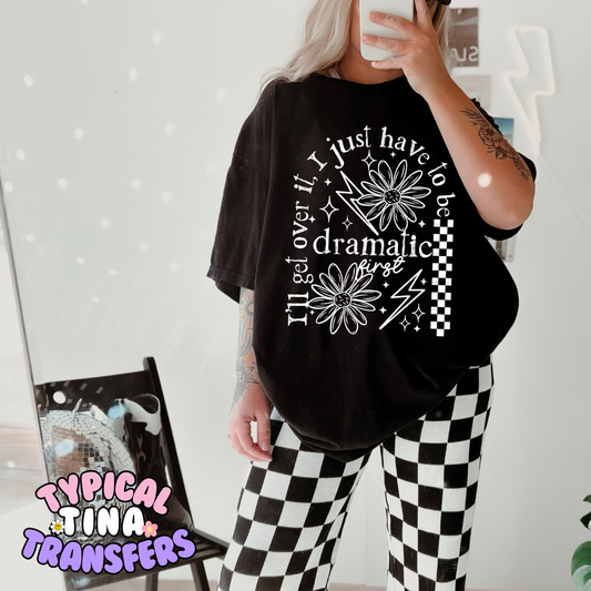 Being dramatic first | DTF Screen Print | POD - choose design