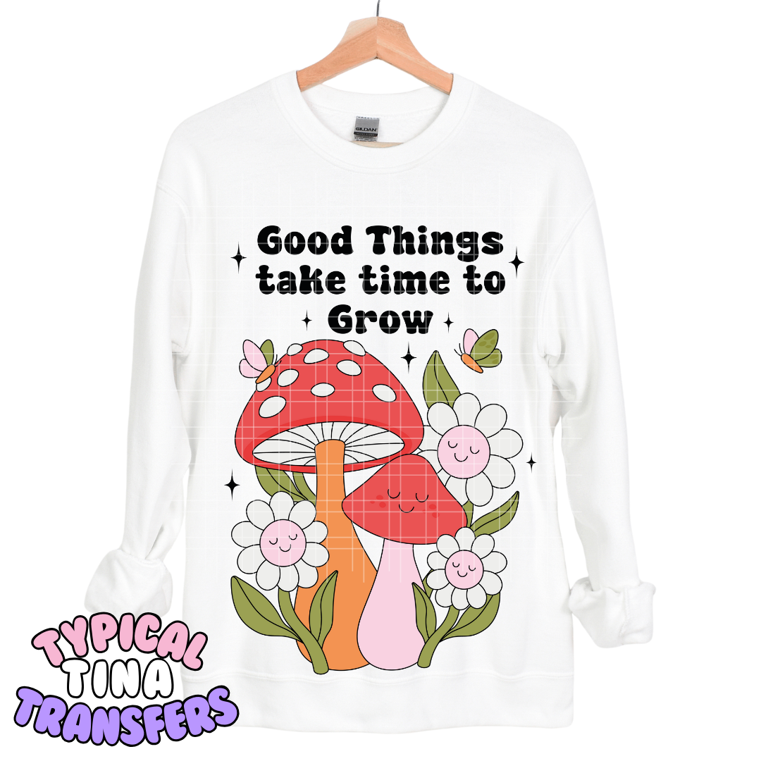 Good things take time to grow | DTF Transfers | POD