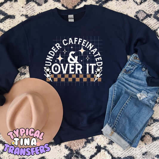 Under Caffeinated \ Over Stimulated | DTF Screen Print | POD