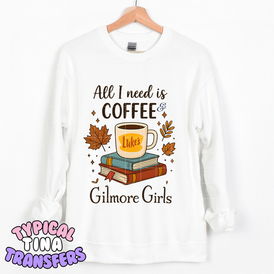 All I need is coffee and Gil Girls | DTF Transfer | POD