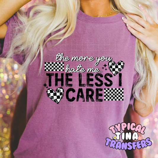 The more you hate | DTF Screen Print | POD - choose design