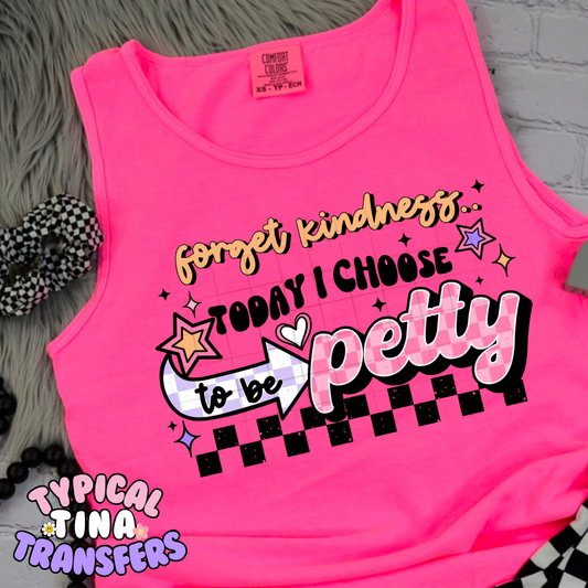 Forget Kindness I choose petty | DTF Transfer | POD
