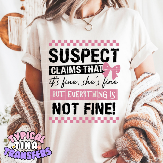 Suspect Claims She's Fine | DTF Screen Print | 11" Adult