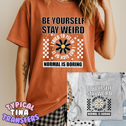 Be yourself stay weird - normal is boring | DTF Transfers | POD