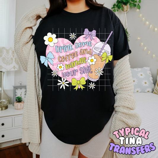 Drink some coffee and handle your sh*t | DTF Transfer | POD