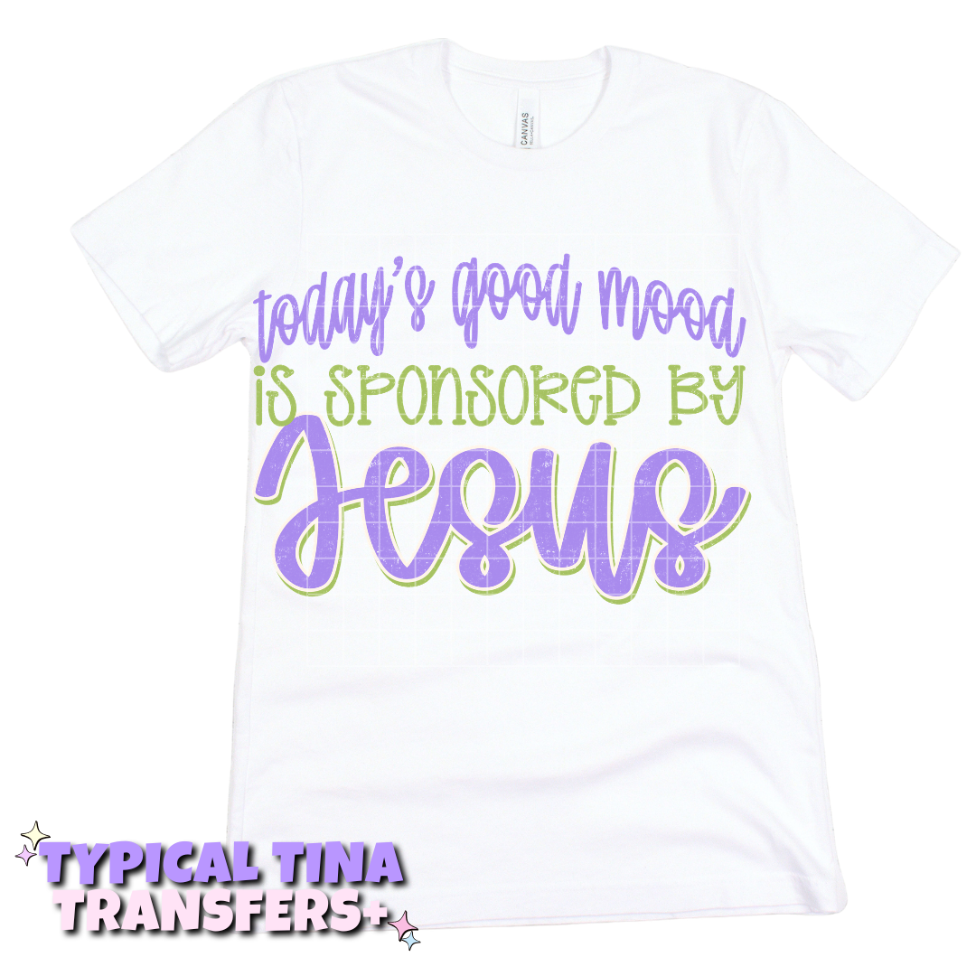 today's good mood is sponsored by Jesus | DTF Transfers | POD