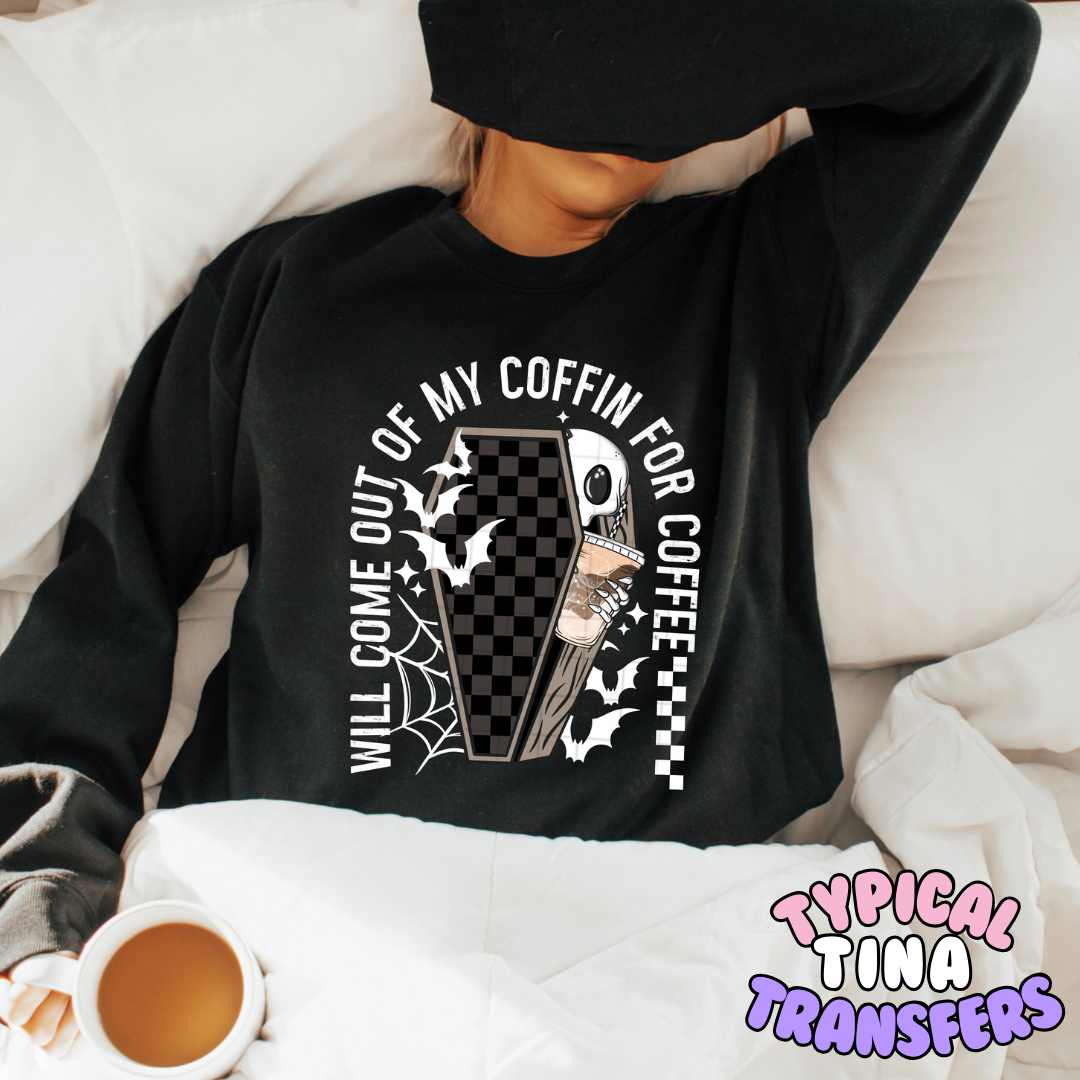 Will come out my coffin for coffee | DTF Transfers | POD