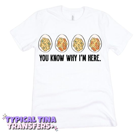 You know Why I'm here deviled eggs | DTF Transfers | POD